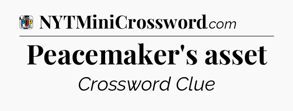 Peacemaker's asset Crossword Clue