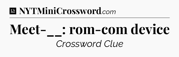 Meet-__: rom-com device - LA Times Crossword