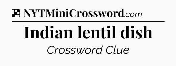 Solution: Indian lentil dish - NYT Crossword