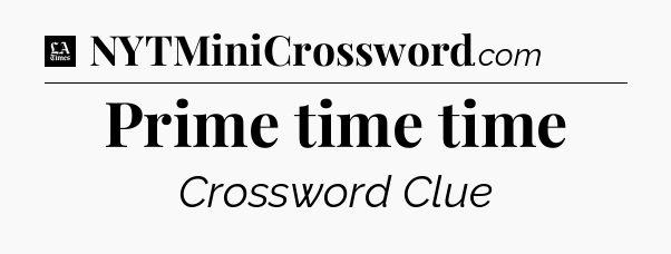 Prime time time - LA Times Crossword