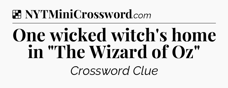 Solution: One wicked witch's home in 