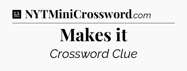Makes it - LA Times Crossword