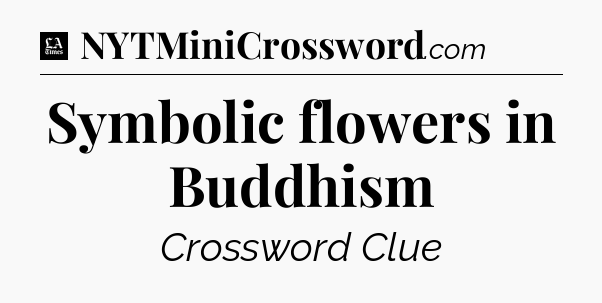 Symbolic flowers in Buddhism - LA Times Crossword