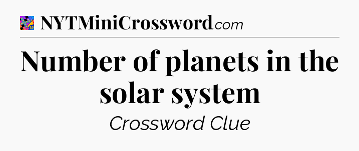 Number of planets in the solar system Crossword Clue