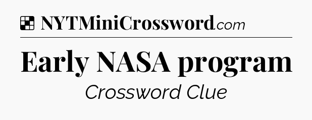 Solution: Early NASA program - NYT Crossword