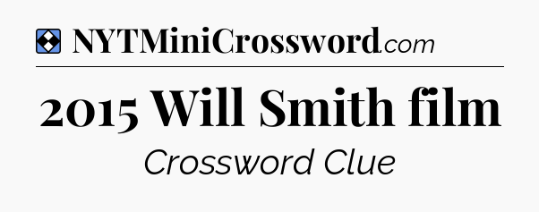 Solution: 2015 Will Smith film - NYT Mini Crossword