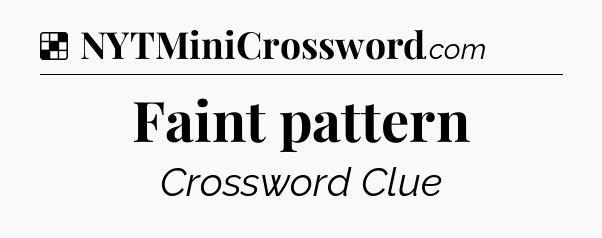 Solution: Faint pattern - NYT Crossword