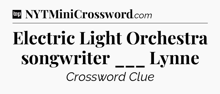 Electric Light Orchestra songwriter ___ Lynne Crossword Clue