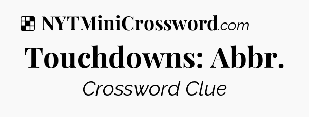 Solution: Touchdowns: Abbr - NYT Crossword