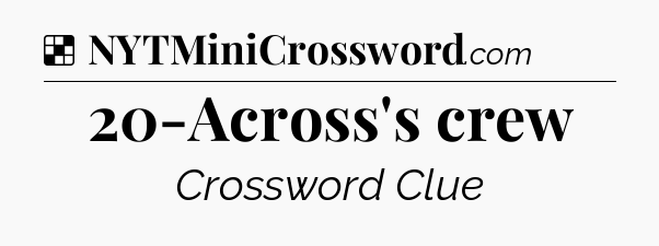 Solution: 20-Across's crew - NYT Crossword