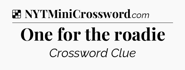 Solution: One for the roadie - NYT Crossword