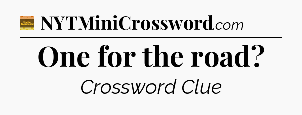 One for the road crossword clue Eugene Sheffer