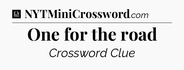 One for the road - LA Times Crossword
