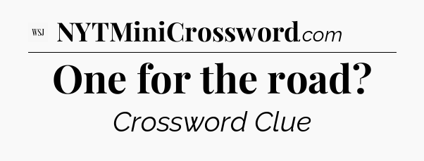 One for the road - WSJ Crossword