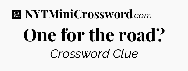 One for the road - LA Times Crossword