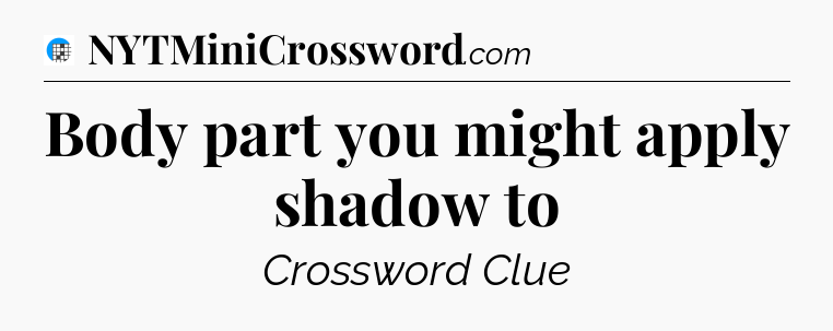 Body part you might apply shadow to Crossword Clue