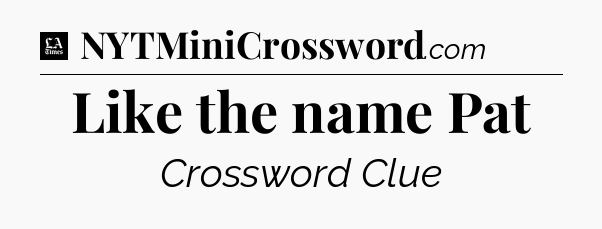 Like the name Pat - LA Times Crossword