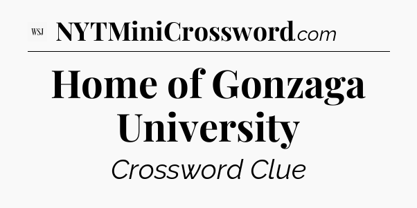 Home of Gonzaga University - WSJ Crossword