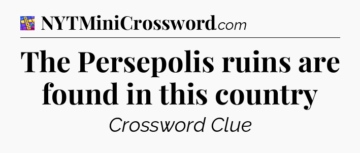 The Persepolis ruins are found in this country Codycross