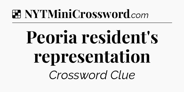 Solution: Peoria resident's representation - NYT Crossword