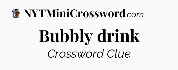 Bubbly drink Crossword Clue