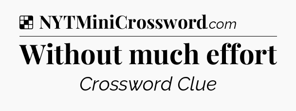 Solution: Without much effort - NYT Crossword