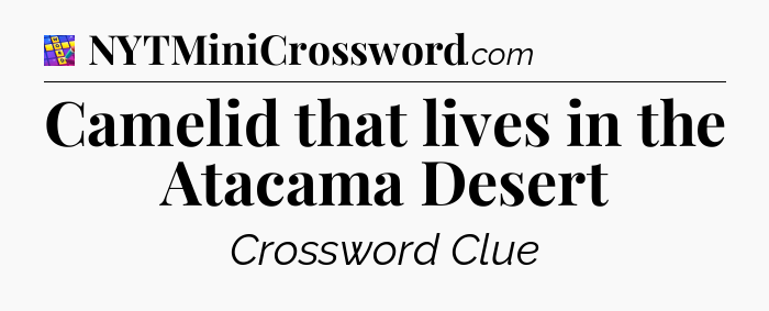 Camelid that lives in the Atacama Desert Codycross