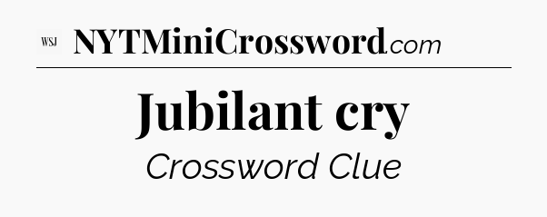 Jubilant cry - WSJ Crossword