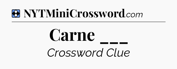 Solution: Carne ___ - NYT Mini Crossword