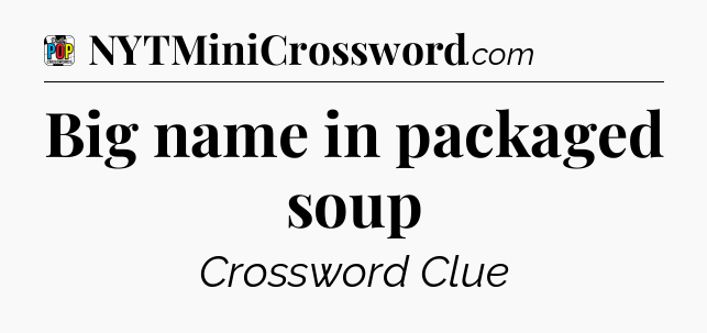 Big name in packaged soup Crossword Clue