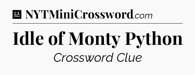 Idle of Monty Python - LA Times Crossword
