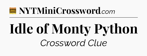 Idle of Monty Python - Eugene Sheffer Crossword