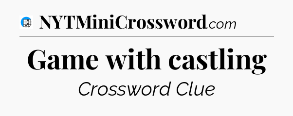 Game with castling Crossword Clue
