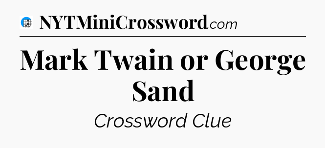 Mark Twain or George Sand Crossword Clue