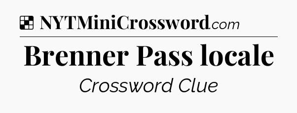 Solution: Brenner Pass locale - NYT Crossword