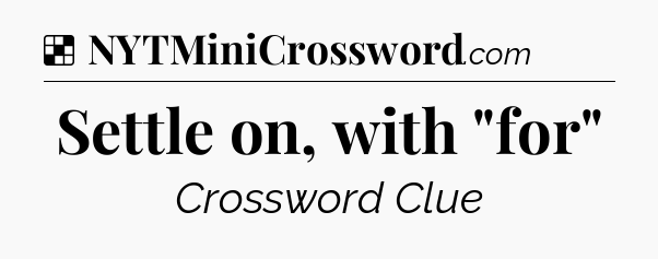 Solution: Settle on, with 
