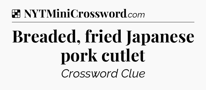 Breaded, fried Japanese pork cutlet NYT Crossword