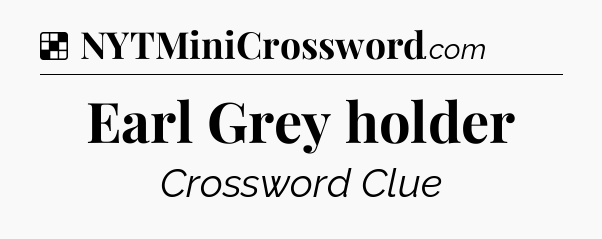 Solution: Earl Grey holder - NYT Crossword