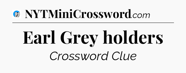 Earl Grey holders Crossword Clue