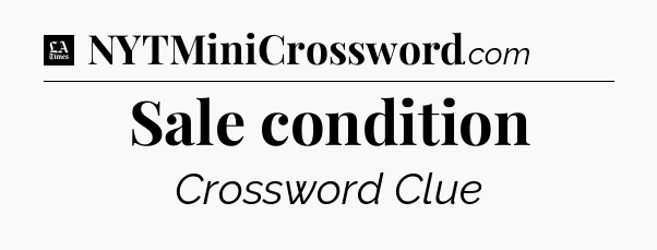 Sale condition - LA Times Crossword