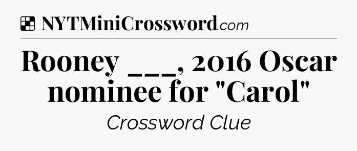 Solution: Rooney ___, 2016 Oscar nominee for 