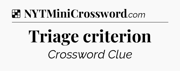 Solution: Triage criterion - NYT Crossword