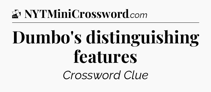 Dumbo's distinguishing features - Daily Themed Classic Crossword