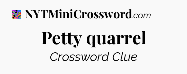 Petty quarrel Crossword Clue