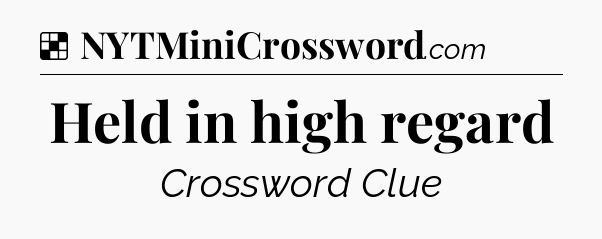 Solution: Held in high regard - NYT Crossword