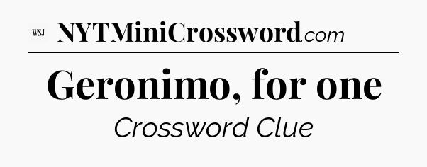 Geronimo, for one - WSJ Crossword