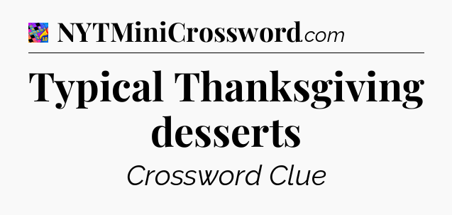 Typical Thanksgiving desserts Crossword Clue