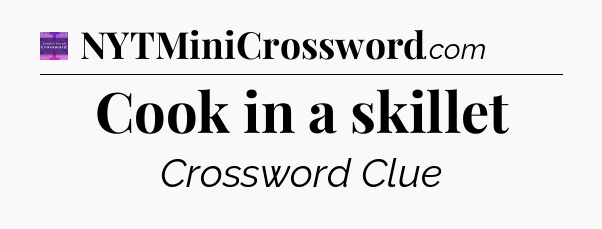 Cook in a skillet - Thomas Joseph Crossword