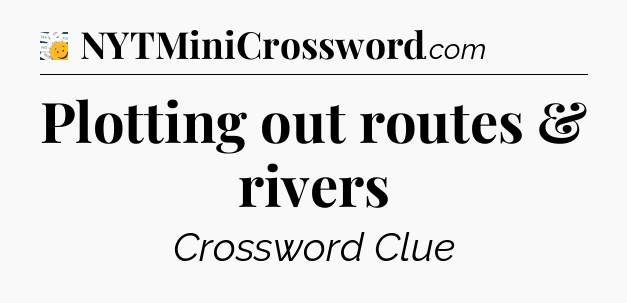 Plotting out routes & rivers - 7 Little Words