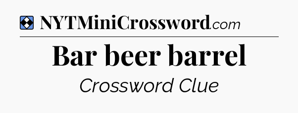 Solution: Bar beer barrel - NYT Mini Crossword